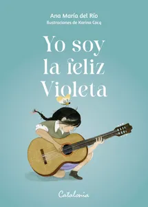 Yo soy la feliz Violeta - Ana María del Río