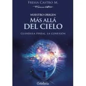 Nuestro origen Más allá del cielo - Fresia Castro