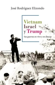Vietnam, Israel y Trump - José Rodríguez Elizondo