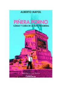 Piñera porno. climax y caida de la elite neoliberal