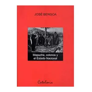 Mapuche, colonos y el Estado Nacional - José Bengoa